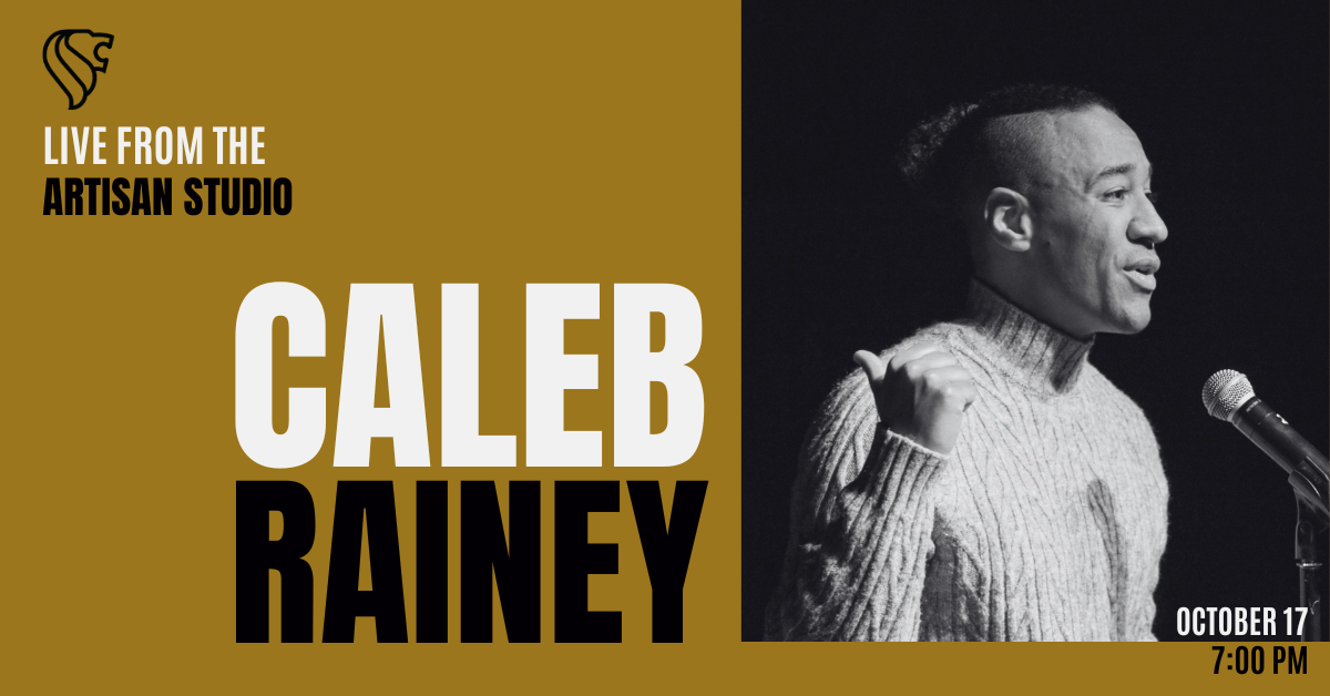 Live from the Artisan Studio: Caleb Rainey | October 17 | 7:00 PM